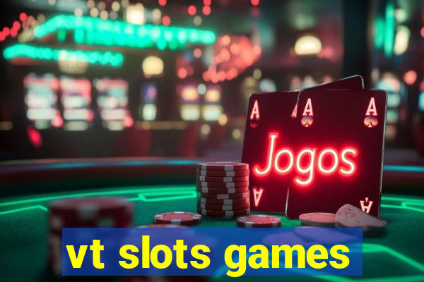 vt slots games